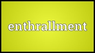 Enthrallment Meaning [upl. by Rodolph]