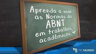 Aprenda a usar as Normas da ABNT em trabalhos acadêmicos  TecMundo [upl. by Cynar]