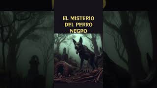 EL MISTERIO DEL PERRO NEGROLeyendaDelPerroNegro TerrorMexicano HistoriasDeMiedo FolcloreMexicano [upl. by Esirehs]