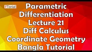 Parametric Differentiation  Lecture 21  Diff Calculus and Coordinate Geometry Bangla Tutorial [upl. by Einnad]