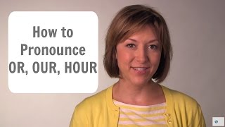 How to Pronounce OR OUR amp HOUR ɔr aʊɚ aʊɚ  English Pronunciation Lesson [upl. by Awuhsoj]