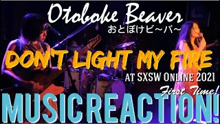 PRETTY WILD🔥Otoboke Beaverおとぼけビ～バ～  Don’t Light My Fire at SXSW Online 2021 Music Reaction🔥 [upl. by Oterol]