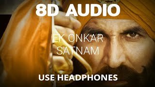 Kesari  Ek Onkar Satnam 8D Audio  Akshay Kumar  Shreya Ghoshal  Kesari Songs [upl. by Eyram]