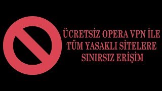 YASAKLI SİTELERE KESİN GİRİŞ  Opera VPN ile programsız eklentisiz yasaklı sitelere giriş yapın [upl. by Nappy]