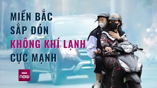 Miền Bắc sắp đón không khí lạnh trời rét về đêm và sáng sớm  VTC Now [upl. by Lareneg]