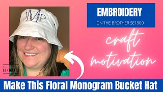 Crafting Motivation How to Embroider a Bucket Hat on the Brother SE 1900 Mother’s Day Gift Idea [upl. by Eimmot]