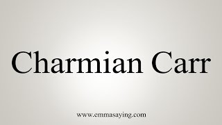 How to Pronounce Charmian Carr [upl. by Nireil]