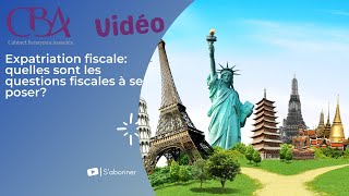 Expatriation fiscale quelles sont les questions fiscales à se poser [upl. by Aikan237]