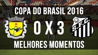 GalvezAC 0 x 3 Santos  Melhores momentos  Copa do Brasil 2016  110516 [upl. by Madeleine]