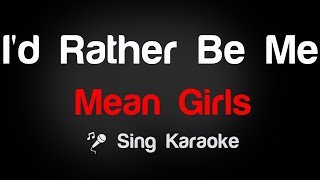 Mean Girls  Id Rather Be Me Karaoke Lyrics [upl. by Gautea]