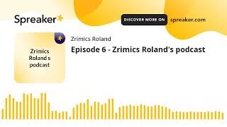 Episode 6  Zrimics Rolands podcast made with Spreaker [upl. by Aurelia]