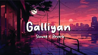 Galliyan Slowed  Reverb  Lyrics [upl. by Eppesiug]