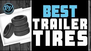 Best Trailer Tires ⚫ 2020 Complete Buyer’s Guide  RV Expertise [upl. by Reisman960]