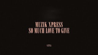 Muzik Xpress  So Much Love To Give [upl. by Geis]