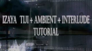 TUTORIAL HOW TO MAKE IZAYA TIJI  ABMIENT  INTERLUDE TYPE BEAT LUVNOTE [upl. by Dewayne]