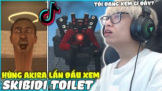 HÙNG AKIRA LẦN ĐẦU XEM VIDEO VỀ LŨ QUÁI VẬT SKIBIDI TOILET CỰC KÌ KHÓ HIỂU [upl. by Cliffes810]