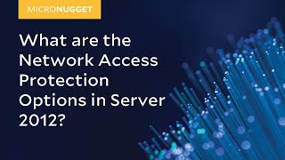 MicroNugget What are the Network Access Protection Options in Server 2012 [upl. by Ynavoj]