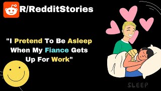 quotI Pretend To Be Asleep When My Fiance Gets Up For Workquot  Reddit Stories [upl. by Ahsinaj]