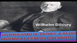 HISTORICISMO DE DILTHEY CRÍTICA DA RAZÃO HISTÓRICA E FUNDAMENTAÇÃO DAS CIÊNCIAS DO ESPÍRITO [upl. by Nnyleak]