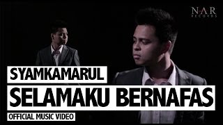 Syamkamarul  Selamaku Bernafas Official Music Video [upl. by Aziza]