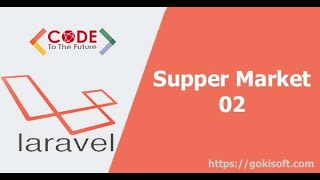 PHẦN 28  Hướng dẫn tạo dự án super market  Khóa học lập trình Laravel [upl. by Ehcadroj]