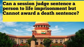 Can a session judge sentence a person to life imprisonment but Cannot award a death sentence crpc [upl. by Icat]