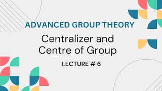 Centralizer and Centre of a Group Advanced Group theory Lecture 6 [upl. by Nahum651]