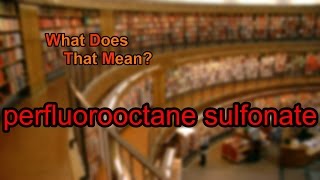 What does perfluorooctane sulfonate mean [upl. by Araiek]