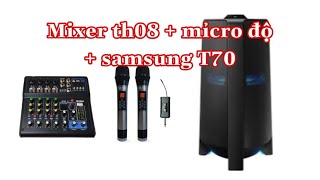 COMBO SIÊU ĐĨNH SAMSUNG T70 MIXER Th08  MICRO ĐỘ  TÌM HIỂU KỸ TRƯỚC KHI MUA hát như ca sĩ [upl. by Wiltsey]