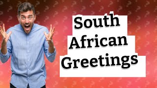 How do you say hello and goodbye in South Africa [upl. by Trebo]