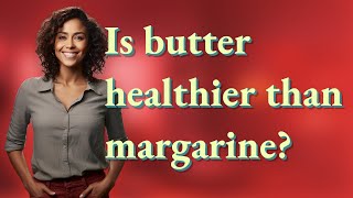 Is butter healthier than margarine [upl. by Nyrrad886]