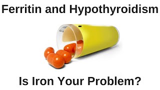 Ferritin and Hypothyroidism  Is Iron Your Problem [upl. by Nuncia]