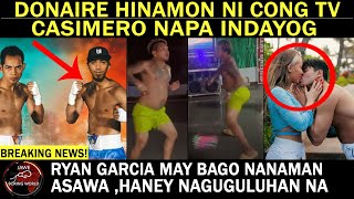 Donaire HINAMON Ni Cong TV Casimero Napa Indak Ryan Garcia May Bago Nanaman AsawaHaney Naguluhan [upl. by Herm]