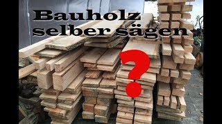 Bauholz selber sägen  lohnt sich das [upl. by Scarface]