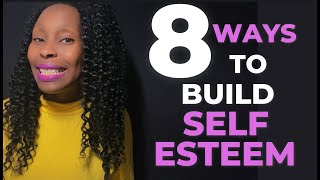 8 Ways To Build Your SelfEsteem [upl. by Jordan]