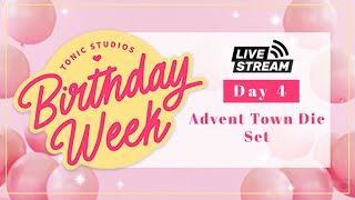 Birthday Week 2023 LIVE Day 4  Advent Town Die Set  Tonic Studios [upl. by Ytinirt817]