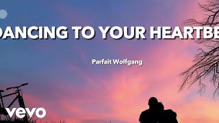 Parfait Wolfgang  Dancing T Your Heartbeat Lyric Video [upl. by Lyon834]