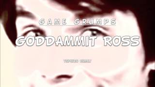 Game Grumps  Goddammit Ross Tspeiro REMIX FREE DOWNLOAD [upl. by Jacobsen]