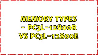 Memory types  PC3L12800R vs PC3L12800E [upl. by Ynaitirb]