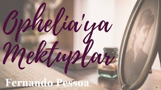 Opheliaya Mektuplar  Fernando Pessoa Sesli Kitap [upl. by Eirlav]