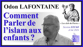 Odon Lafontaine  Comment parler de lislam aux enfants [upl. by Nannarb]