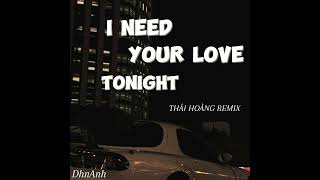 I NEED YOUR LOVE TONIGHT  THAI HOANG REMIX [upl. by Tullusus229]