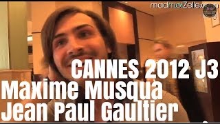 Cannes 2012 Jour 3  Maxime Musqua tente de plaire à JeanPaul Gaultier [upl. by Roby]