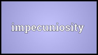 Impecuniosity Meaning [upl. by Airel346]