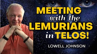 Evidence the LEMURIANS Are HERE amp Contact IS Happening with Lowell Johnson [upl. by Vivianna]