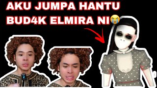 AKU JUMPA HANTU BUDAK ELMIRA NI😭 MUKA DIAAAA😩 [upl. by Lleynad]