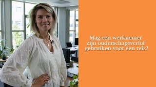 Mag een werknemer zijn ouderschapsverlof gebruiken voor een reis [upl. by Moshe]