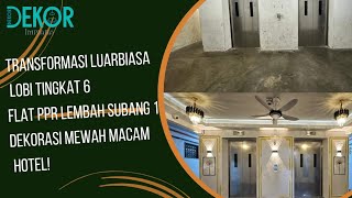 Transformasi Luarbiasa Lobi Tingkat 6 Flat PPR Lembah Subang 1 Dekorasi Mewah Macam Hotel [upl. by Nyrahtak]