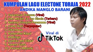 KUMPULAN LAGU ELECTONEELEKTON TORAJA 2022  ANDIKA MANGLO BARANI [upl. by Neelyam]