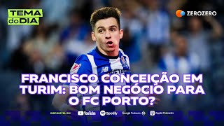 Francisco Conceição em Turim bom negócio para o FC Porto  TEMA DO DIA [upl. by Jehu]